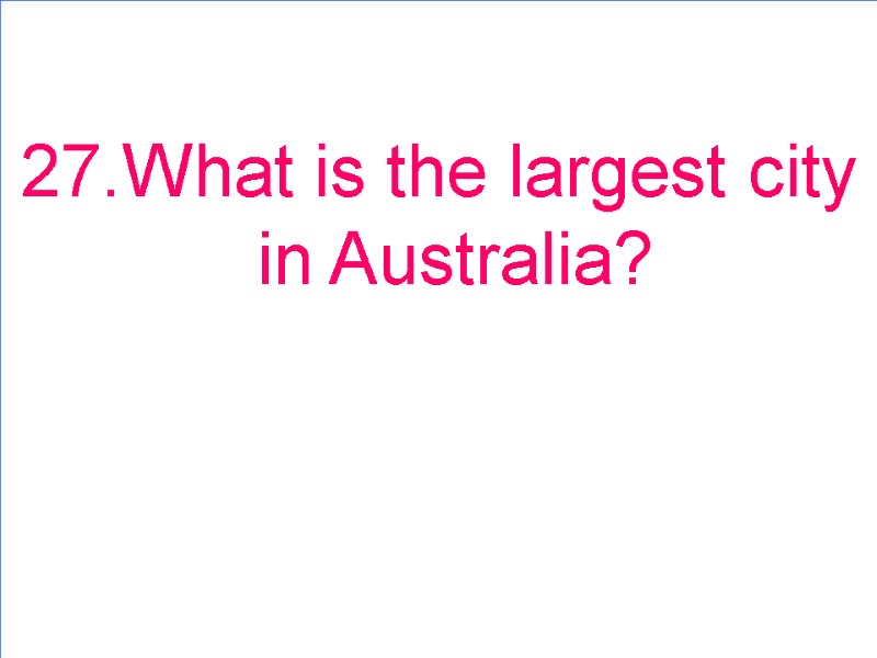 27.What is the largest city in Australia?
